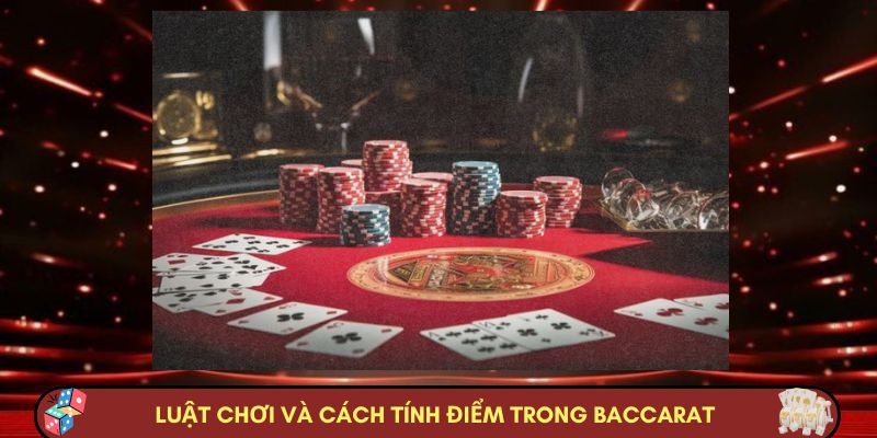 Luật chơi và cách tính điểm chi tiết trong Baccarat