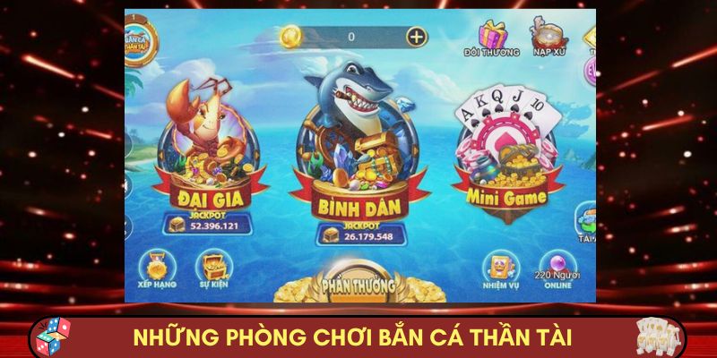 Những phòng chơi có trong bắn cá thần tài 