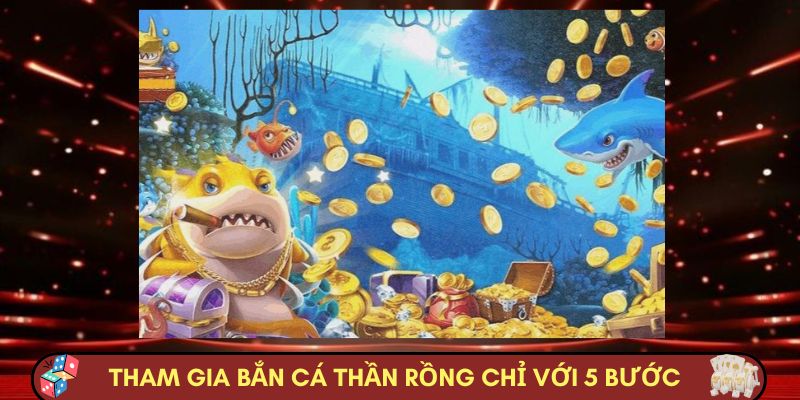 Tham gia bắn cá thần rồng chỉ với 5 bước